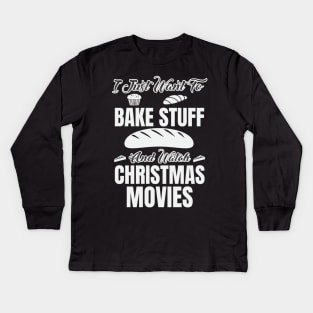 i just want to bake stuff watch christmas movies Kids Long Sleeve T-Shirt